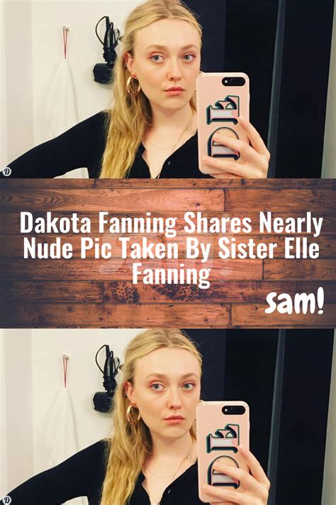 fanning sisters nude|Dakota Fanning shares nude bathroom pic taken by sister Elle